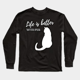 Life is better with fur Long Sleeve T-Shirt